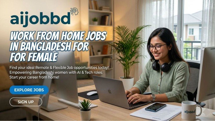 Work From Home Jobs in Bangladesh for Female সম্পূর্ণ গাইড 